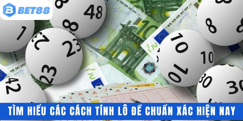 Các cách tính lô đề chuẩn xác hiện nay