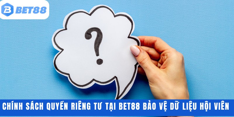 Chính sách quyền riêng tư tại BET88 bảo vệ dữ liệu hội viên