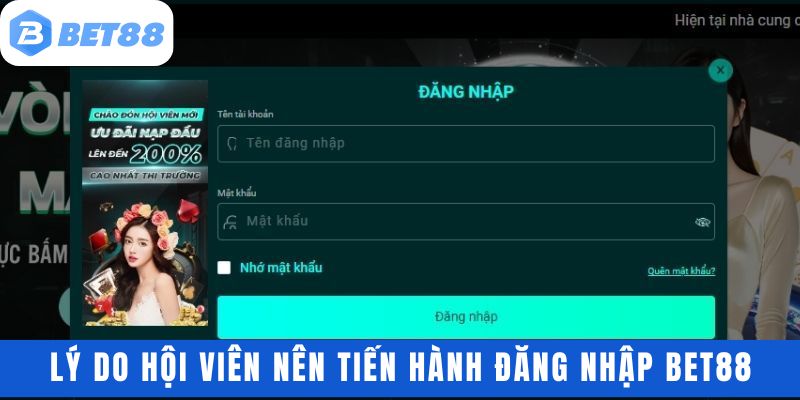 Lý do hội viên nên tiến hành đăng nhập bet88