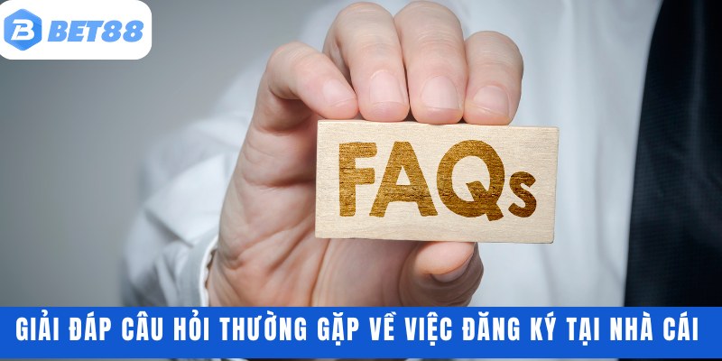 Giải đáp câu hỏi thường gặp về việc đăng ký tại nhà cái