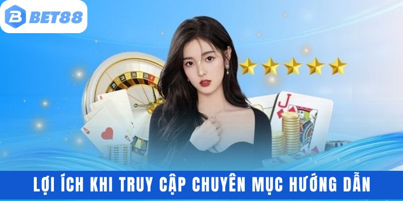Lợi ích khi hội viên truy cập chuyên mục hướng dẫn