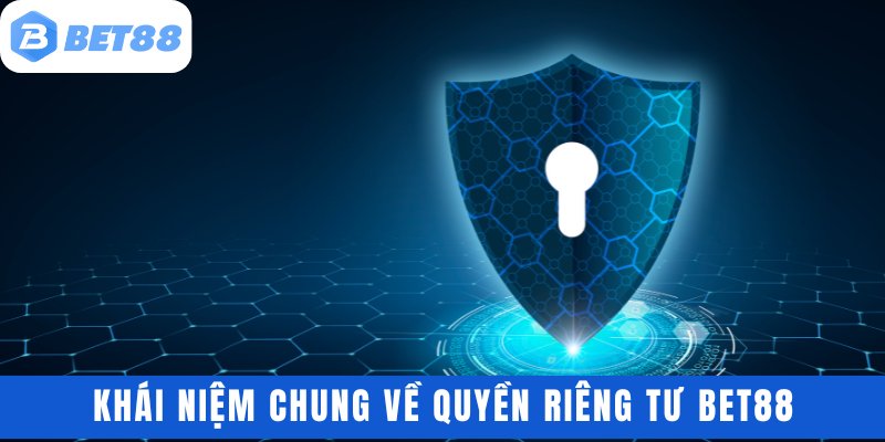 Khái niệm chung về quyền riêng tư BET88