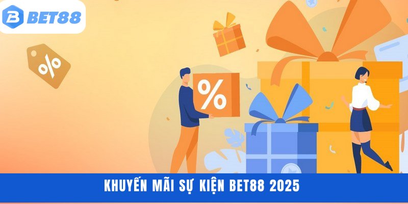 Khuyến mãi sự kiện BET88 2025