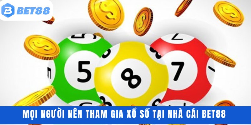 Mọi người nên tham gia xổ số tại nhà cái BET88