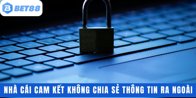 Nhà cái cam kết không chia sẻ thông tin ra ngoài
