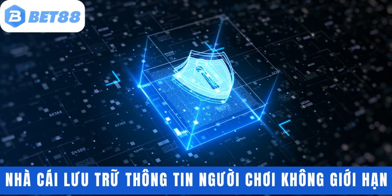 Nhà cái lưu trữ thông tin người chơi không giới hạn