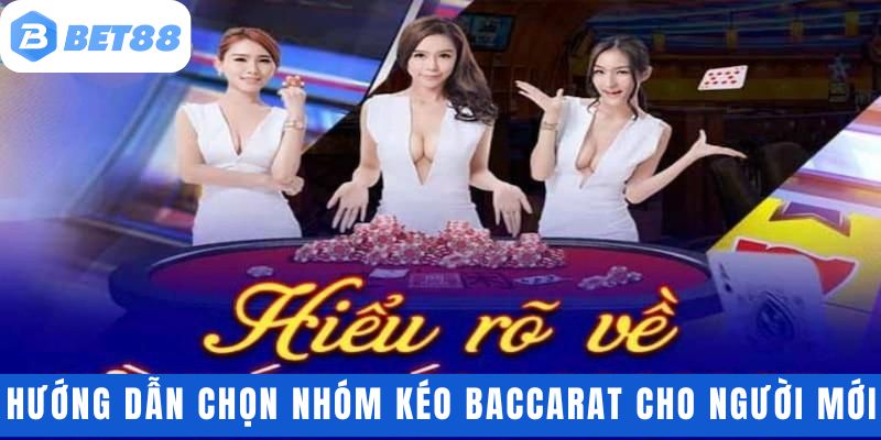 Hướng dẫn cách chọn nhóm kéo baccarat cho người mới