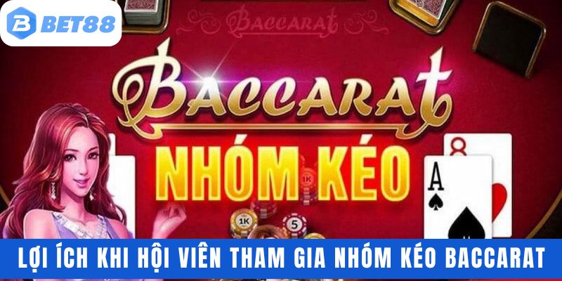 Lợi ích khi hội viên tham gia nhóm kéo baccarat