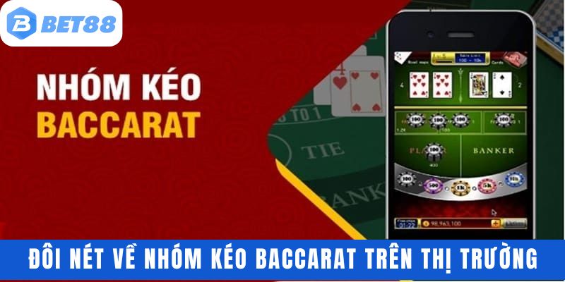 Tìm hiểu đôi nét về nhóm kéo baccarat trên thị trường