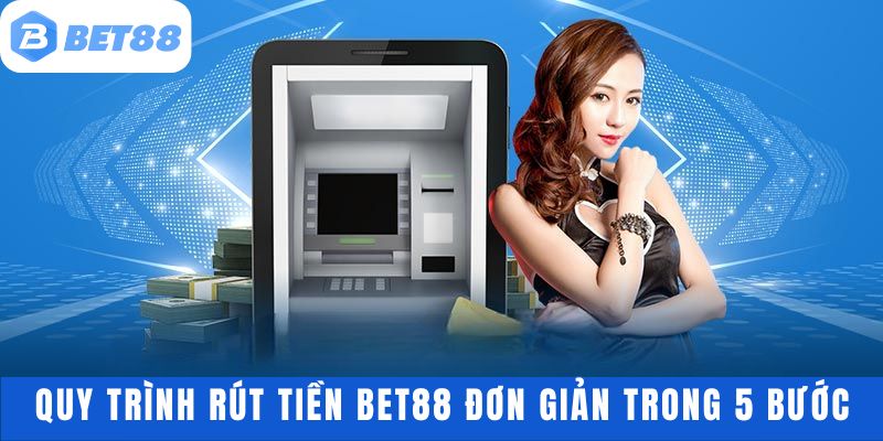 Quy trình thực hiện rút tiền bet88