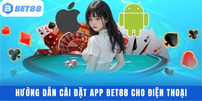 Hướng dẫn cài đặt app BET88 cho điện thoại