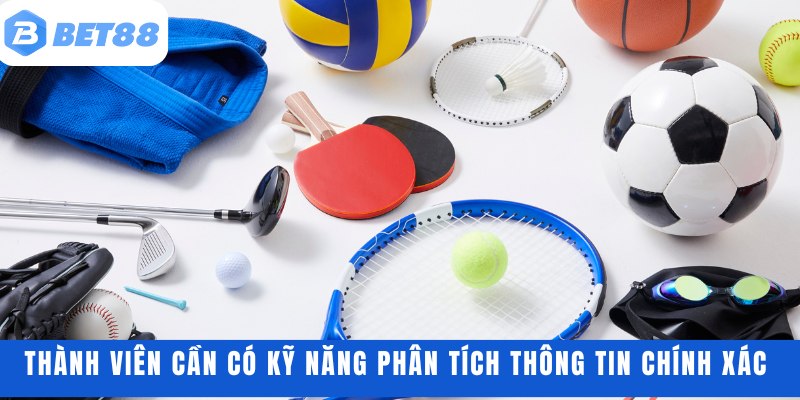 Thành viên cần có kỹ năng phân tích thông tin chính xác