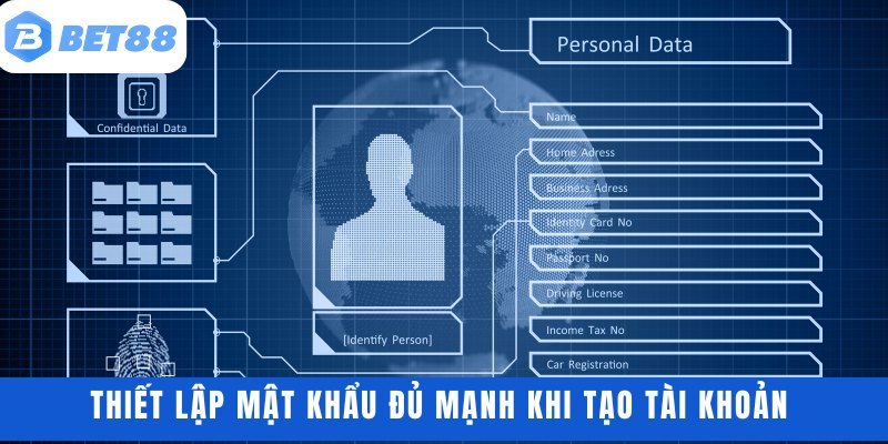 Thiết lập mật khẩu đủ mạnh khi tạo tài khoản