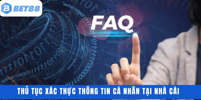Thủ tục xác thực thông tin cá nhân tại nhà cái